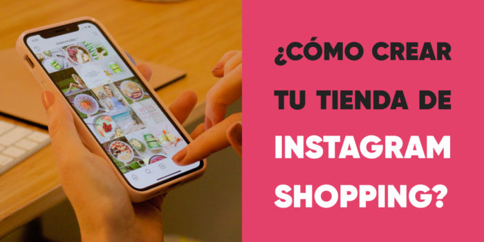 Cómo crear tu tienda de Instagram shopping